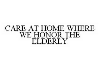 CARE AT HOME WHERE WE HONOR THE ELDERLY