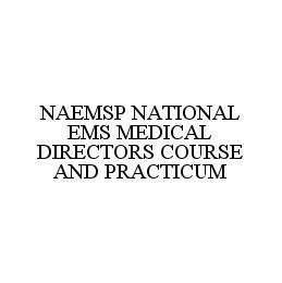 NAEMSP NATIONAL EMS MEDICAL DIRECTORS COURSE AND PRACTICUM