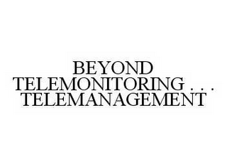 BEYOND TELEMONITORING . . . TELEMANAGEMENT