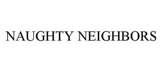 NAUGHTY NEIGHBORS