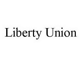 LIBERTY UNION