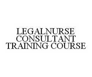 LEGALNURSE CONSULTANT TRAINING COURSE