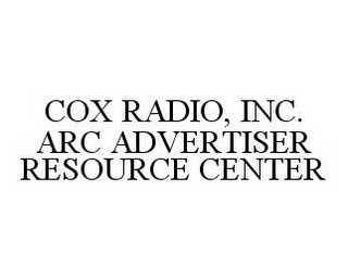 COX RADIO, INC. ARC ADVERTISER RESOURCE CENTER