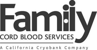 FAMILY CORD BLOOD SERVICES A CALIFORNIA CRYOBANK COMPANY