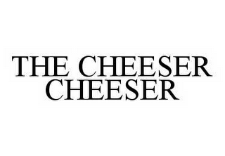 THE CHEESER CHEESER