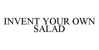 INVENT YOUR OWN SALAD