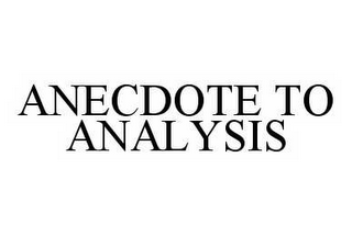 ANECDOTE TO ANALYSIS