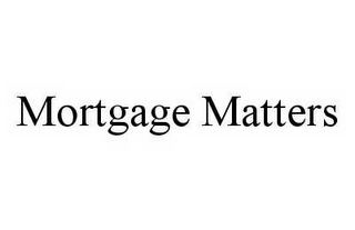 MORTGAGE MATTERS