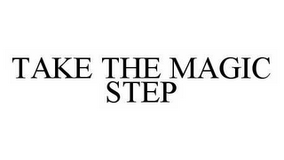 TAKE THE MAGIC STEP