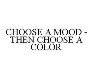 CHOOSE A MOOD - THEN CHOOSE A COLOR