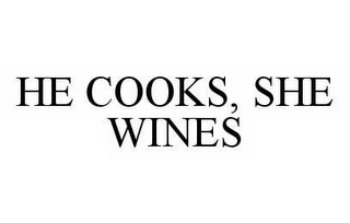 HE COOKS, SHE WINES