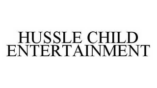 HUSSLE CHILD ENTERTAINMENT