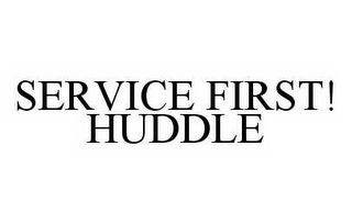 SERVICE FIRST! HUDDLE