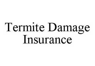 TERMITE DAMAGE INSURANCE