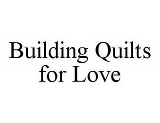 BUILDING QUILTS FOR LOVE