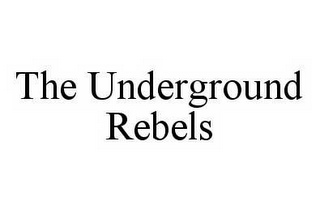 THE UNDERGROUND REBELS