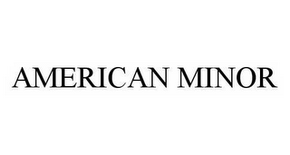 AMERICAN MINOR