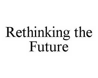 RETHINKING THE FUTURE