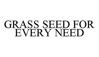 GRASS SEED FOR EVERY NEED