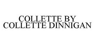 COLLETTE BY COLLETTE DINNIGAN