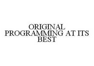 ORIGINAL PROGRAMMING AT ITS BEST