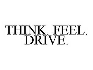 THINK. FEEL. DRIVE.