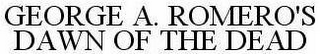 GEORGE A. ROMERO'S DAWN OF THE DEAD