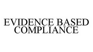 EVIDENCE BASED COMPLIANCE