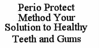 PERIO PROTECT METHOD YOUR SOLUTION TO HEALTHY TEETH AND GUMS