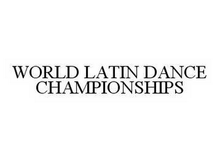 WORLD LATIN DANCE CHAMPIONSHIPS