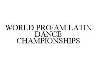 WORLD PRO/AM LATIN DANCE CHAMPIONSHIPS