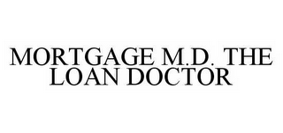 MORTGAGE M.D.  THE LOAN DOCTOR