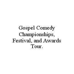 GOSPEL COMEDY CHAMPIONSHIPS, FESTIVAL, AND AWARDS TOUR.