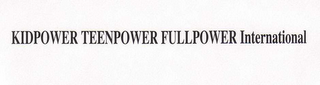 KIDPOWER TEENPOWER FULLPOWER INTERNATIONAL