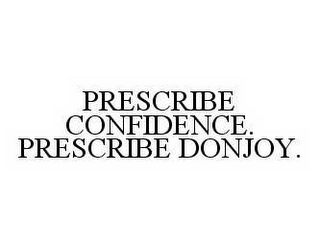 PRESCRIBE CONFIDENCE. PRESCRIBE DONJOY.