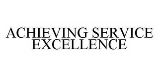 ACHIEVING SERVICE EXCELLENCE