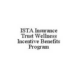 ISTA INSURANCE TRUST WELLNESS INCENTIVE BENEFITS PROGRAM