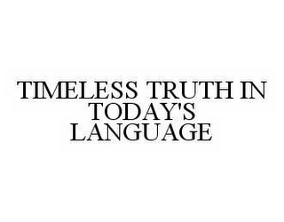 TIMELESS TRUTH IN TODAY'S LANGUAGE