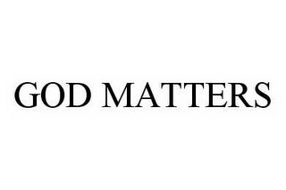 GOD MATTERS