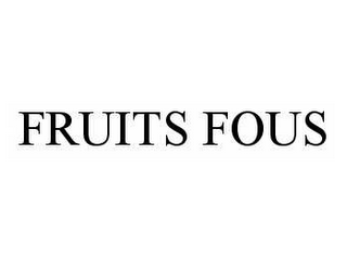 FRUITS FOUS