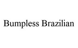 BUMPLESS BRAZILIAN