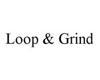 LOOP & GRIND