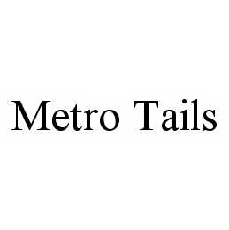 METRO TAILS