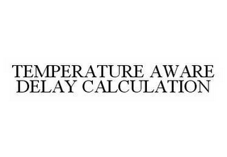 TEMPERATURE AWARE DELAY CALCULATION