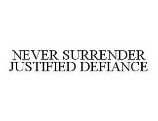 NEVER SURRENDER JUSTIFIED DEFIANCE