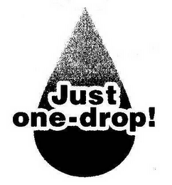 JUST ONE-DROP!