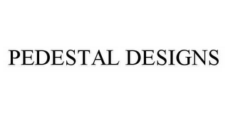 PEDESTAL DESIGNS