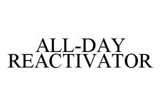 ALL-DAY REACTIVATOR