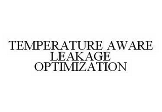 TEMPERATURE AWARE LEAKAGE OPTIMIZATION