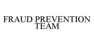 FRAUD PREVENTION TEAM